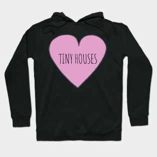 Love Tiny Houses Hoodie